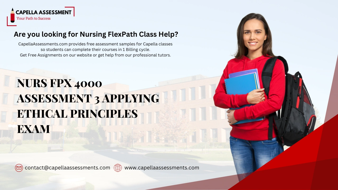 NURS FPX 4000 Assessment 3 Applying Ethical Principles Exam
