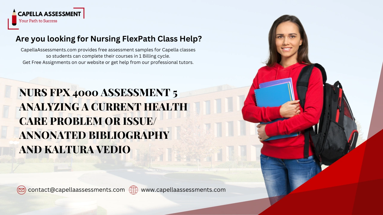 NURS FPX 4000 Assessment 5 Analyzing a Current Health Care Problem or Issue/ Annonated Bibliography and Kaltura Video